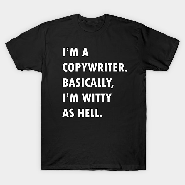 I'm Copywriter. Basically, I'm witty as hell. T-Shirt by Farhad